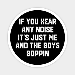 Me and the Boys Boppin Magnet